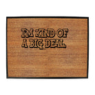 Im Kind Of A Big Deal - Funny Novelty Doormat
