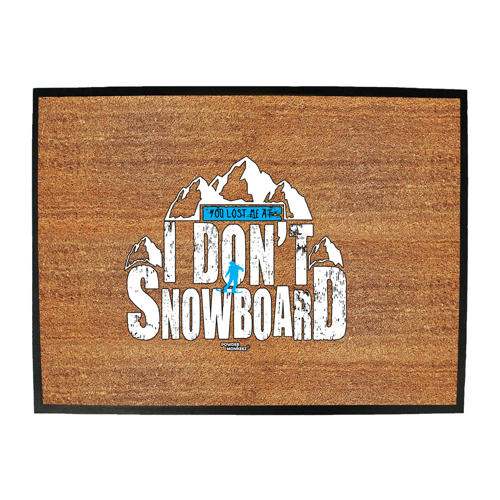 Pm You Lost Me At I Dont Go Snowboarding - Funny Novelty Doormat