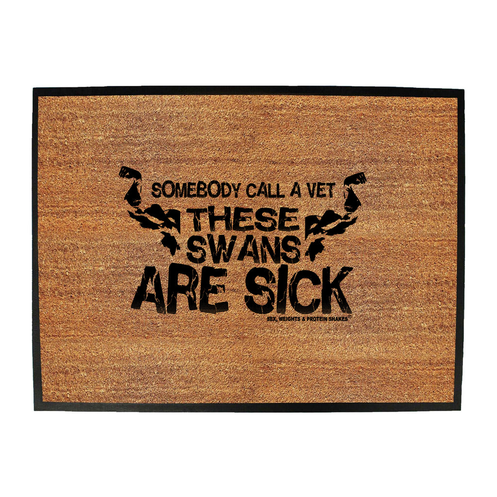 Swps Somebody Call Vet Swans - Funny Novelty Doormat