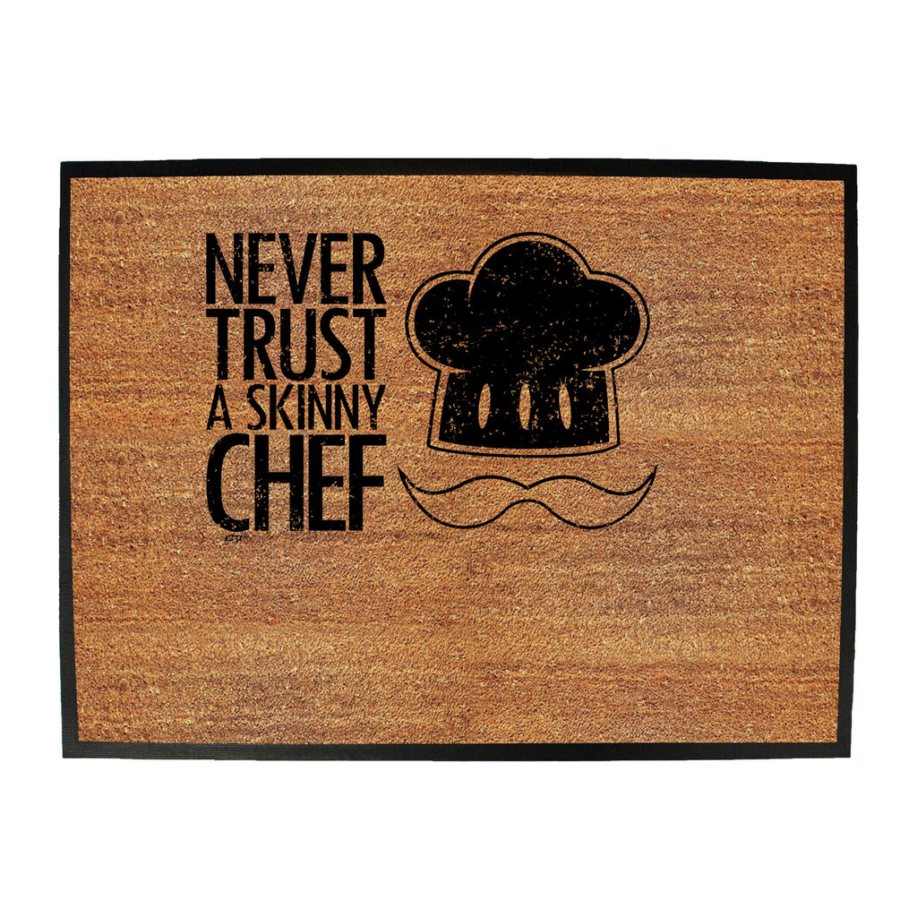 Never Trust A Skinny Chef - Funny Novelty Doormat