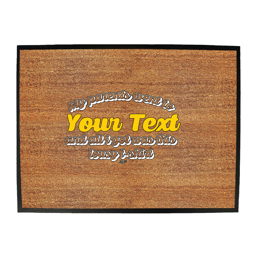 Your Text Personalised My Parents Went To And All Got - Funny Novelty Doormat