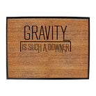 Aa Gravity Is Such A Downer - Funny Novelty Doormat