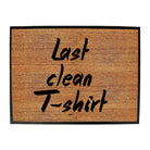 Last Clean Tshirt - Funny Novelty Doormat