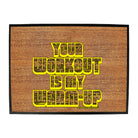 Swps Your Workout My Warm Up - Funny Novelty Doormat