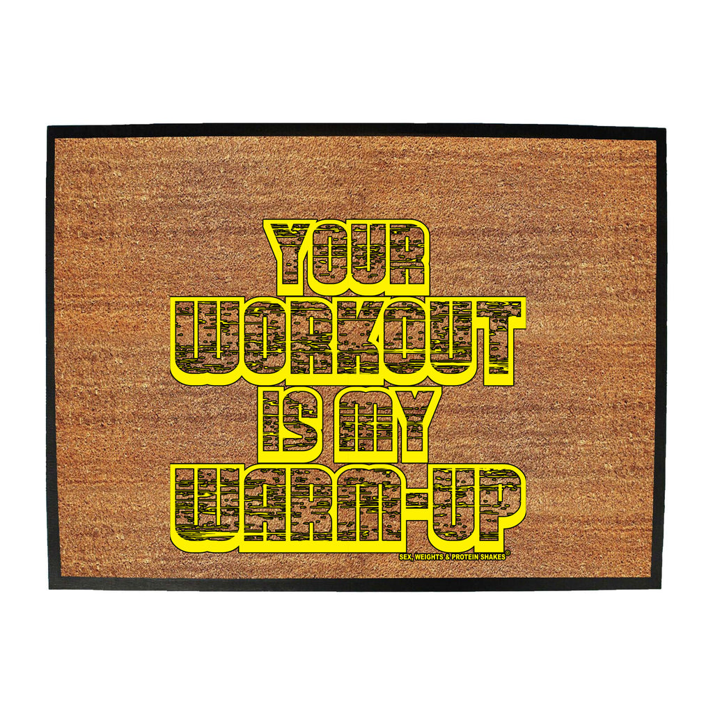 Swps Your Workout My Warm Up - Funny Novelty Doormat