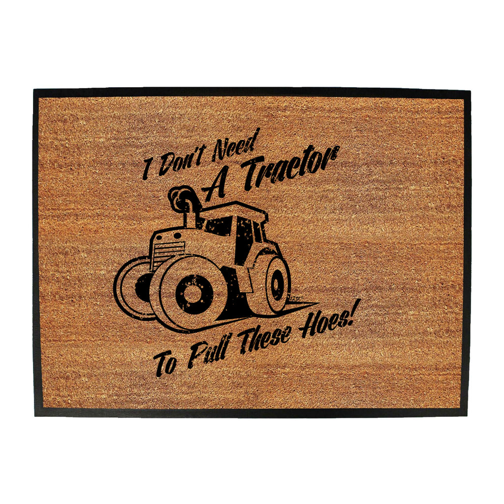 Dont Need A Tractor To Pull These Hoes - Funny Novelty Doormat