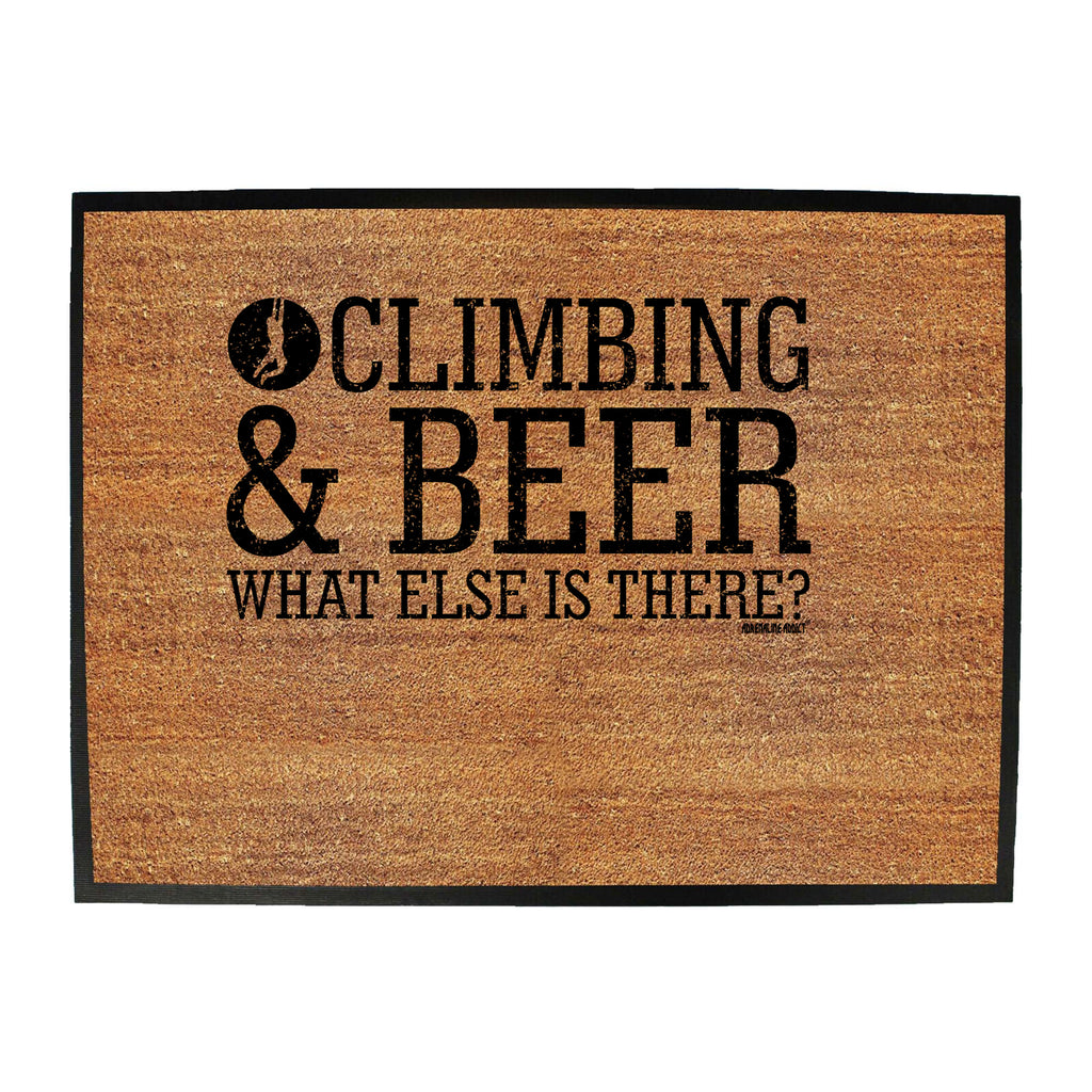 Aa Climbing And Beer What Else Is There - Funny Novelty Doormat
