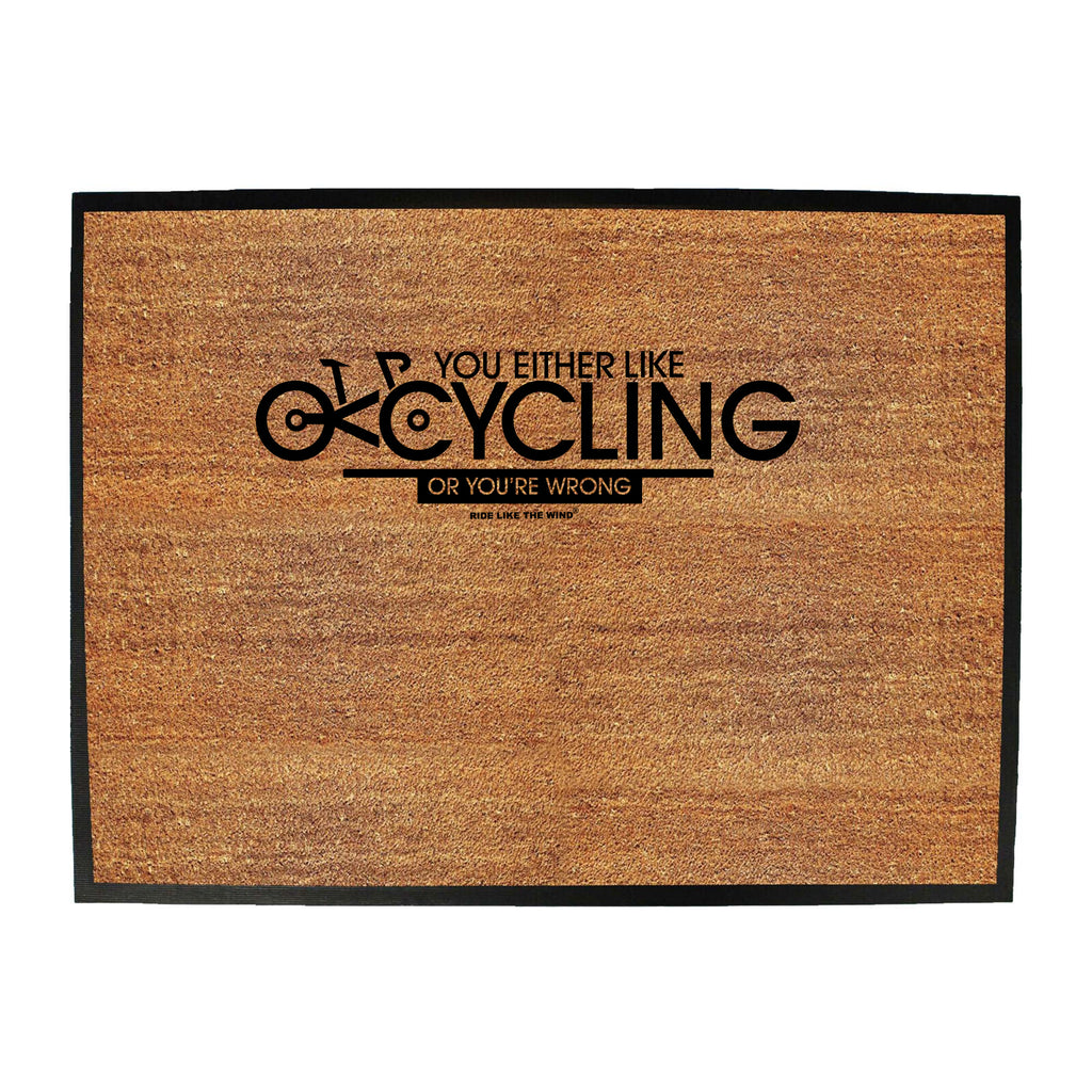 Rltw You Either Like Cycling Or Your Wrong - Funny Novelty Doormat