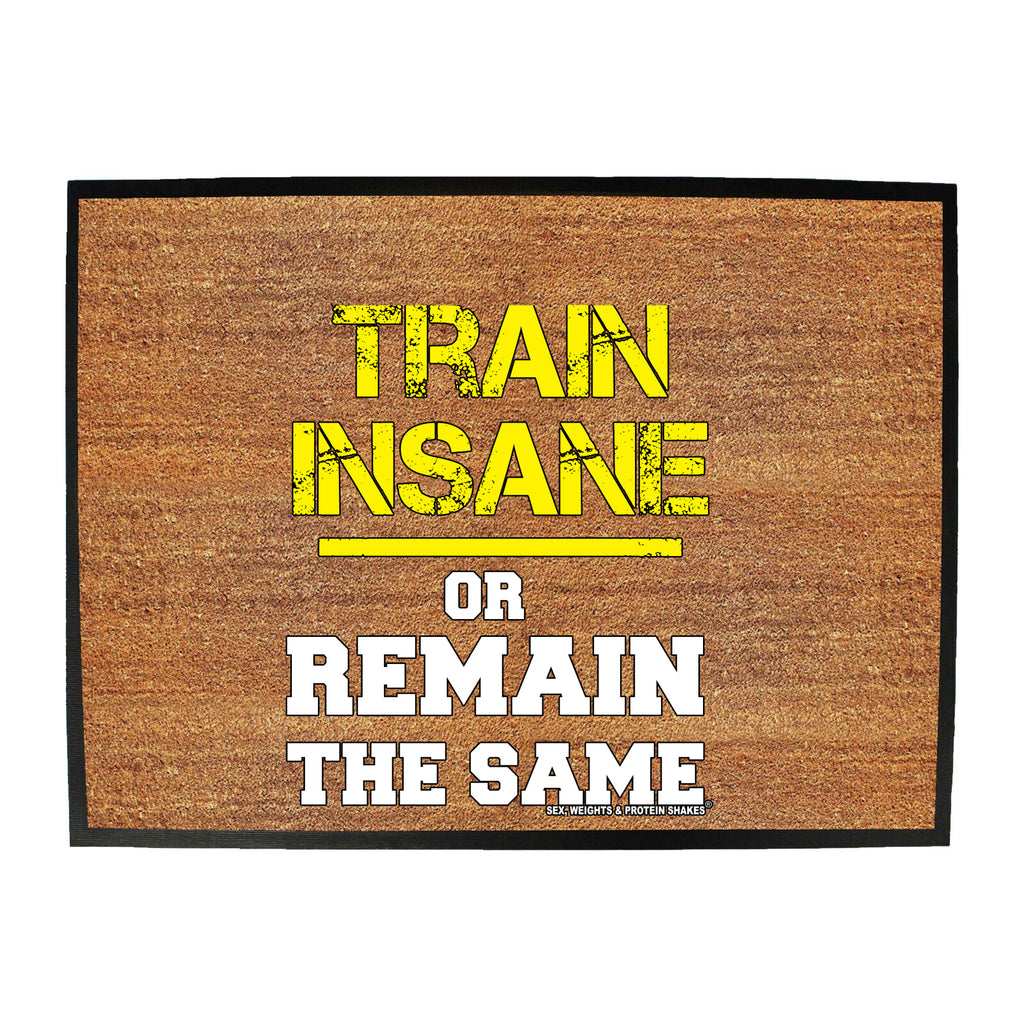 Swps Train Insane Remain The Same - Funny Novelty Doormat