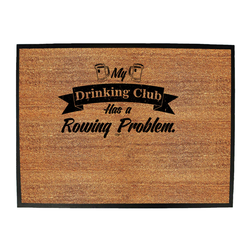 Rowing My Drinking Club Has A Problem - Funny Novelty Doormat