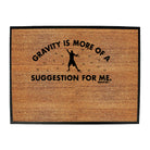 Aa Gravity Is More Of A Suggestion For Me - Funny Novelty Doormat