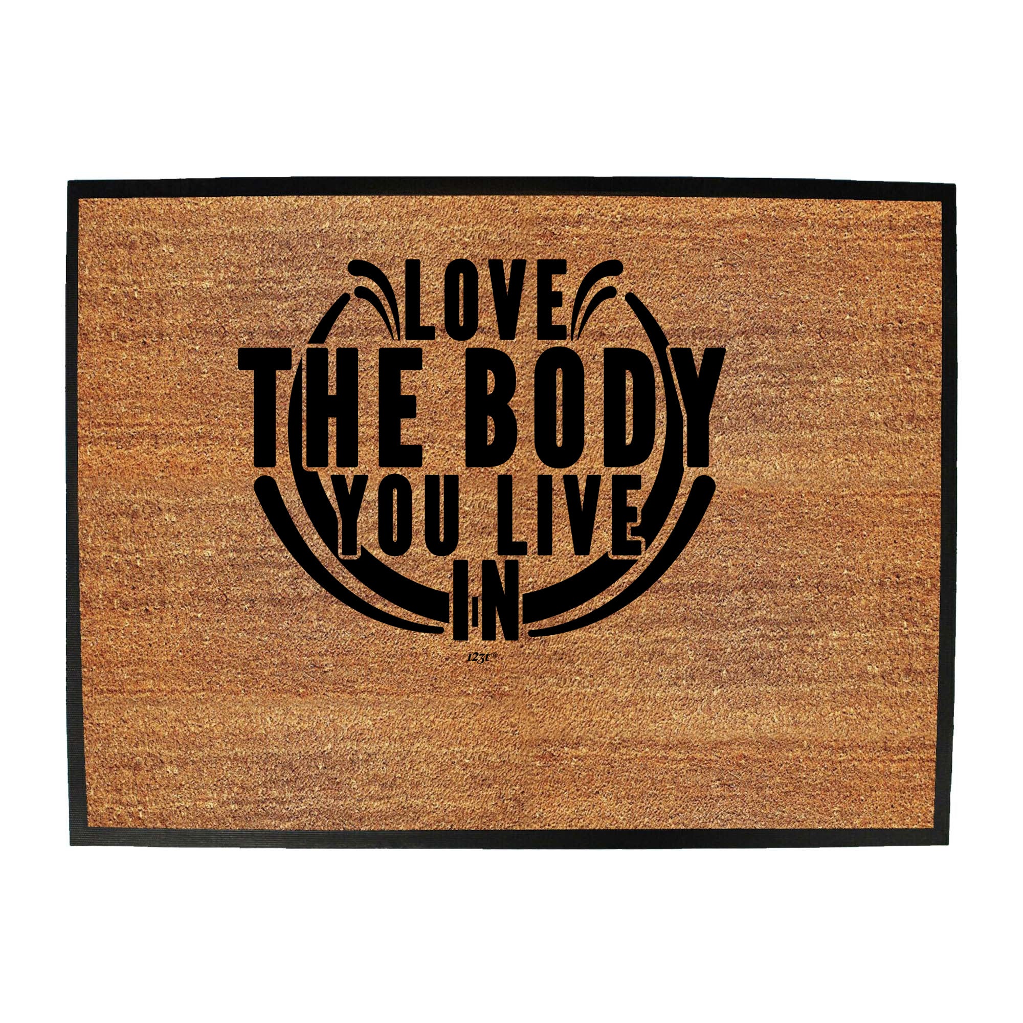 Love The Body You Live In - Funny Novelty Doormat