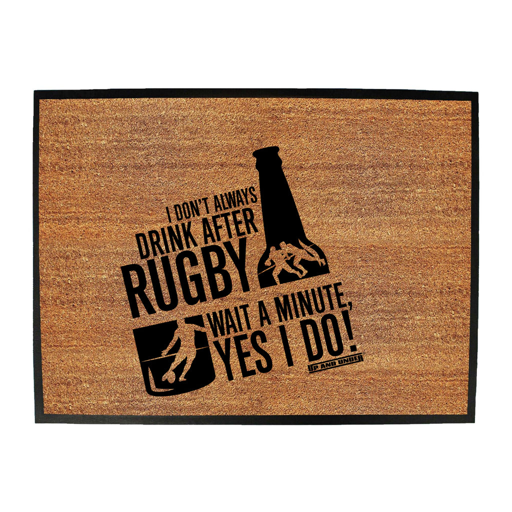 Uau I Dont Always Drink After Rugby - Funny Novelty Doormat