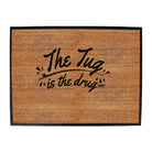 Dw The Tug Is The Drug - Funny Novelty Doormat
