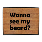 Wanna See My Beard - Funny Novelty Doormat