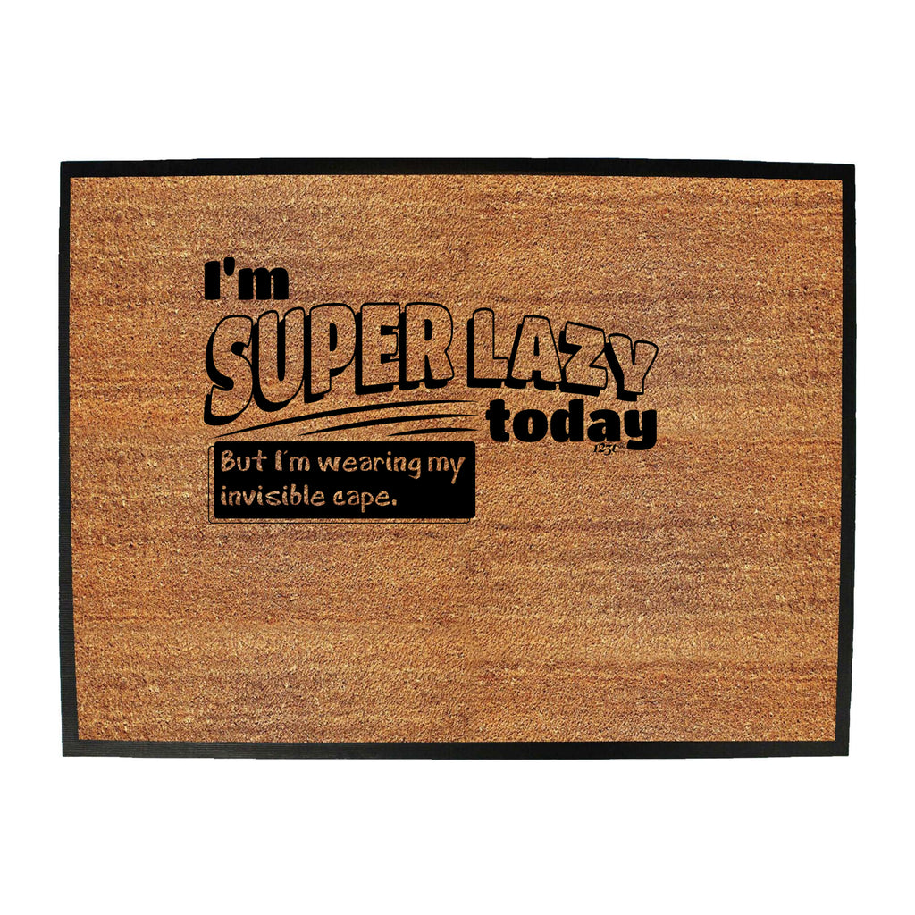 Im Super Lazy Today Cape - Funny Novelty Doormat