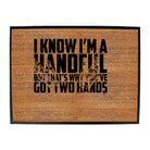 Know Im A Handful But Thats Why Youve Got Two Hands - Funny Novelty Doormat