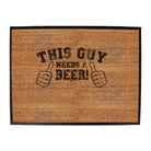This Guy Needs A Beer - Funny Novelty Doormat