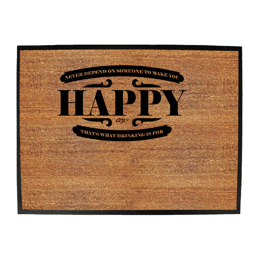 Never Depend On Someone To Make You Happy - Funny Novelty Doormat