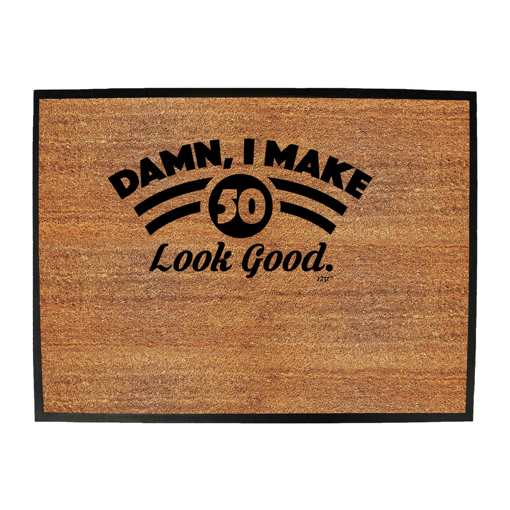Damn Make 50 Look Good Age Birthday - Funny Novelty Doormat
