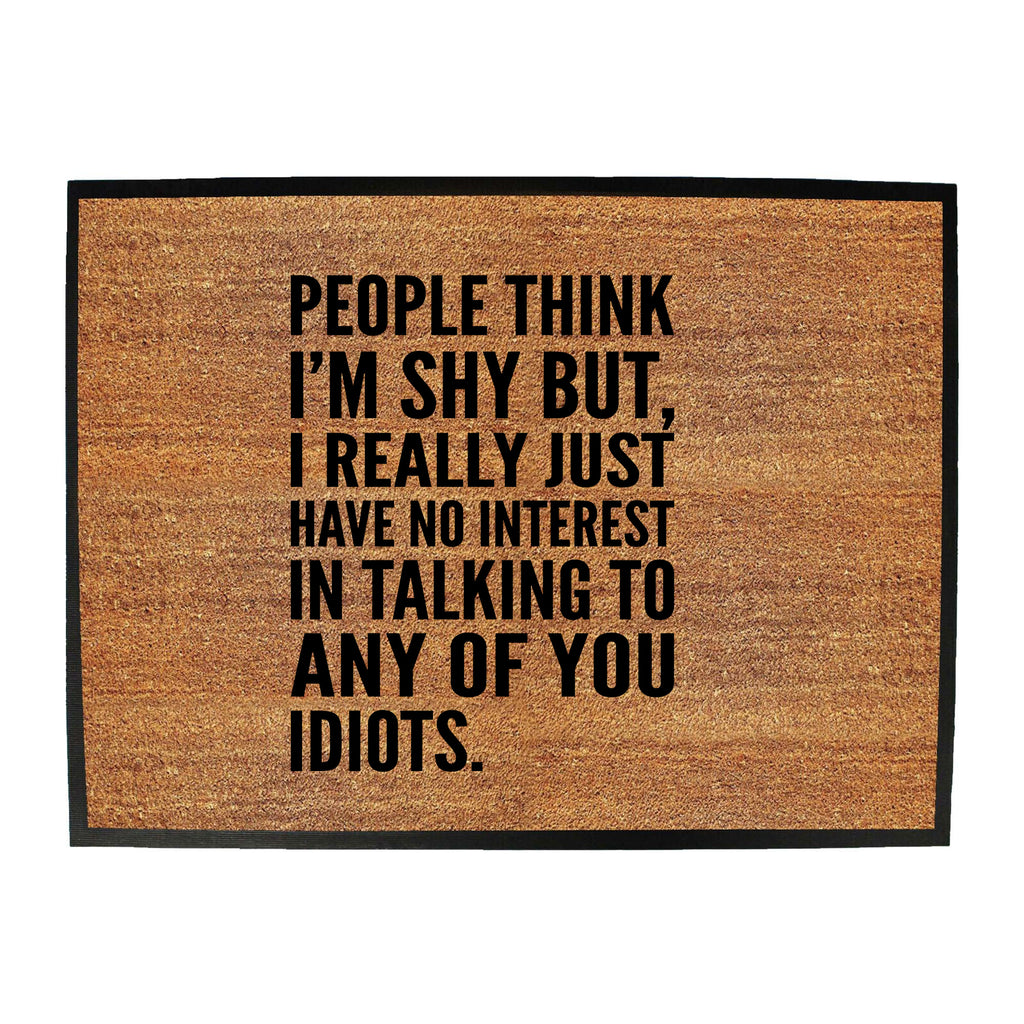 People Think Im Shy - Funny Novelty Doormat