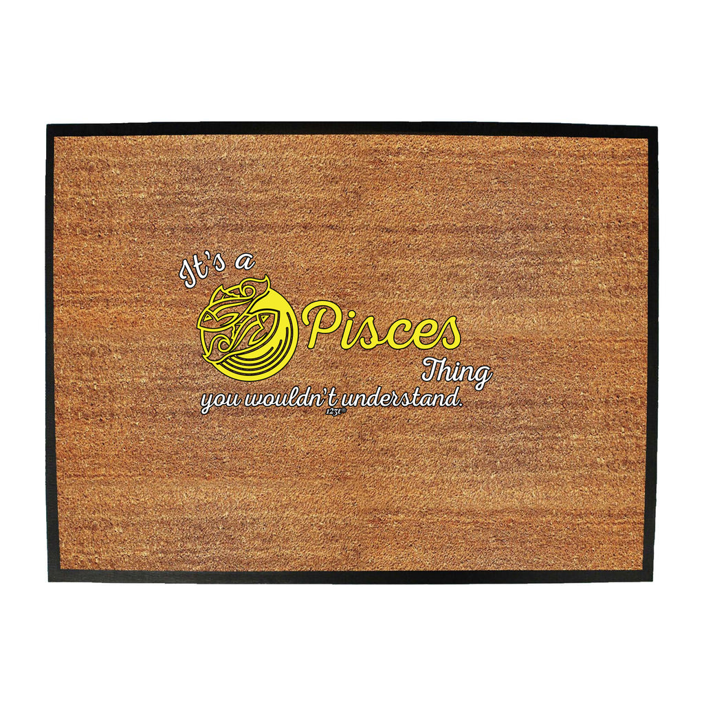 Its A Pisces Thing You Wouldnt Understand - Funny Novelty Doormat