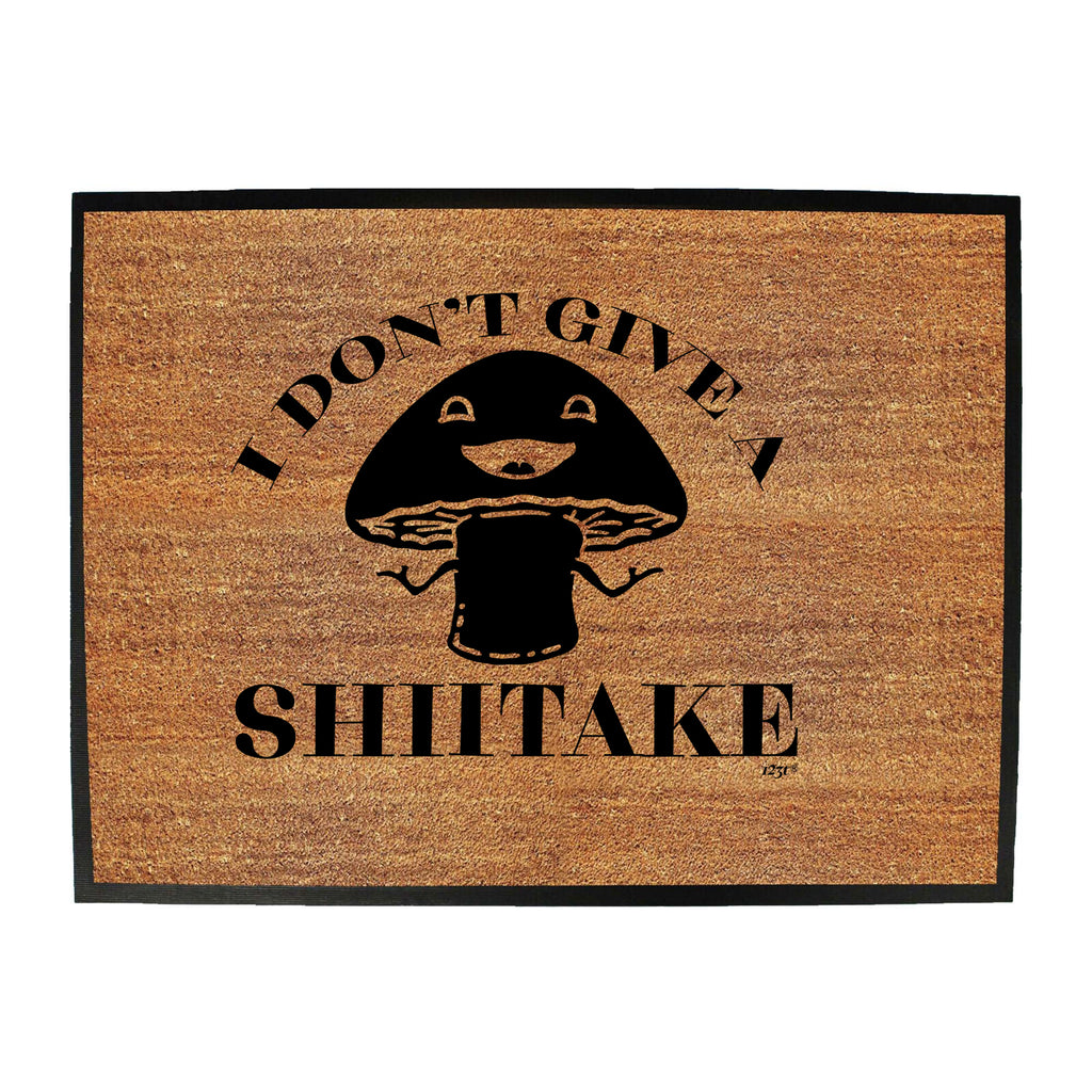 Dont Give A Shiitake - Funny Novelty Doormat