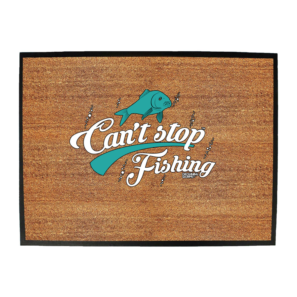 Dw Cant Stop Fishing - Funny Novelty Doormat