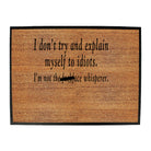 Dont Try And Explain Myself To Idiots - Funny Novelty Doormat