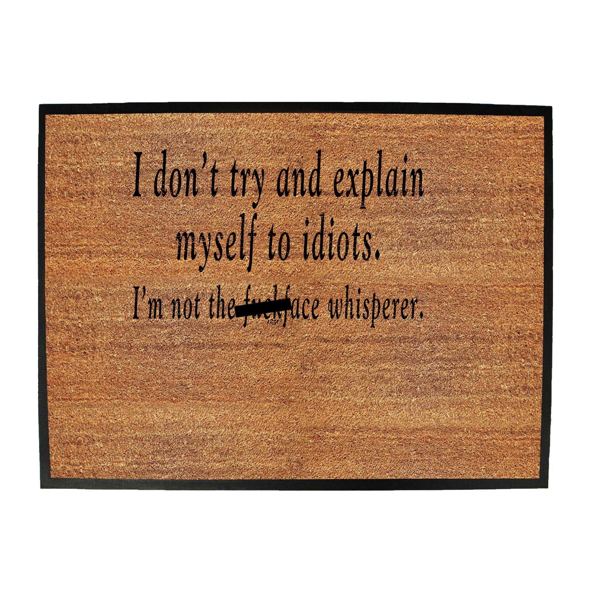 Dont Try And Explain Myself To Idiots - Funny Novelty Doormat