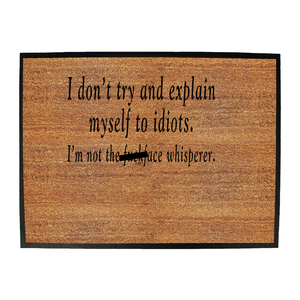 Dont Try And Explain Myself To Idiots - Funny Novelty Doormat