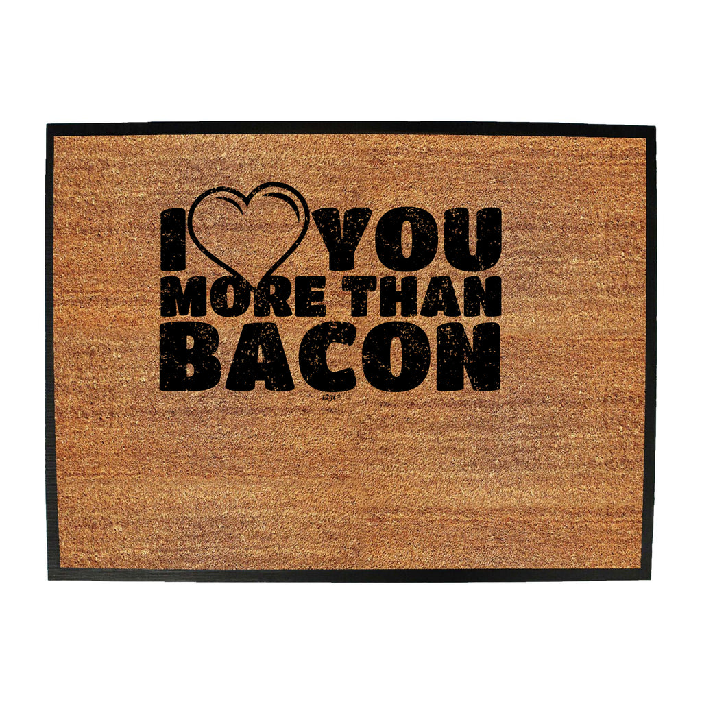 Love You More Than Bacon - Funny Novelty Doormat