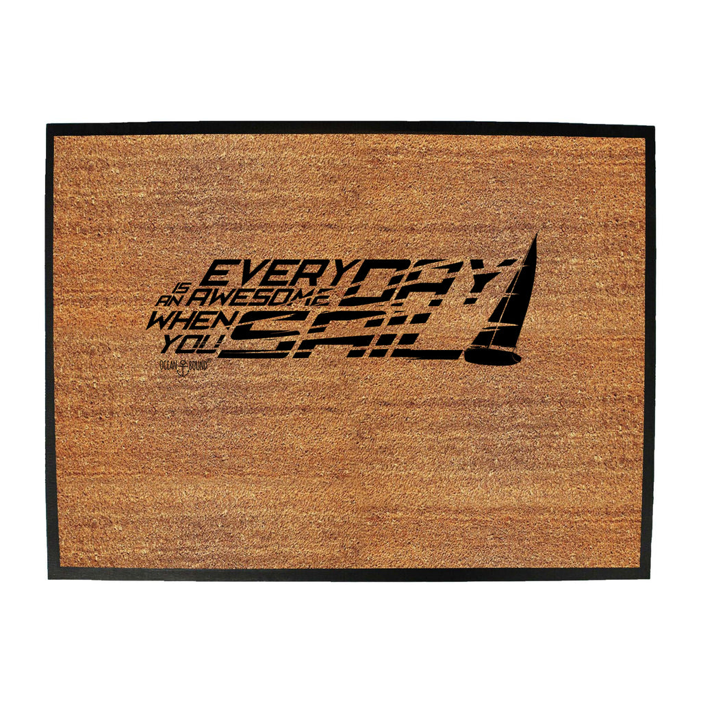 Ob Everyday Is Awesome When You Sail - Funny Novelty Doormat
