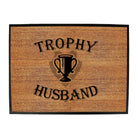 Trophy Husband - Funny Novelty Doormat