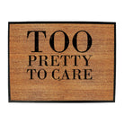 Too Pretty To Care - Funny Novelty Doormat