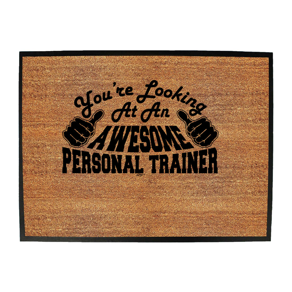 Youre Looking At An Awesome Personal Trainer - Funny Novelty Doormat