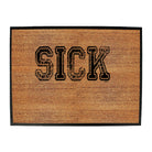 Sick - Funny Novelty Doormat