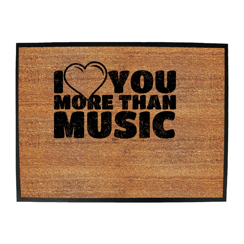 Love You More Than Music - Funny Novelty Doormat