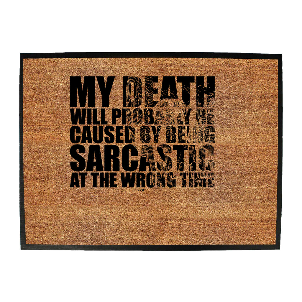 My Death Will Probably Be Caused By Being Sarcastic - Funny Novelty Doormat