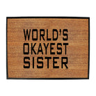 Worlds Okayest Sister - Funny Novelty Doormat