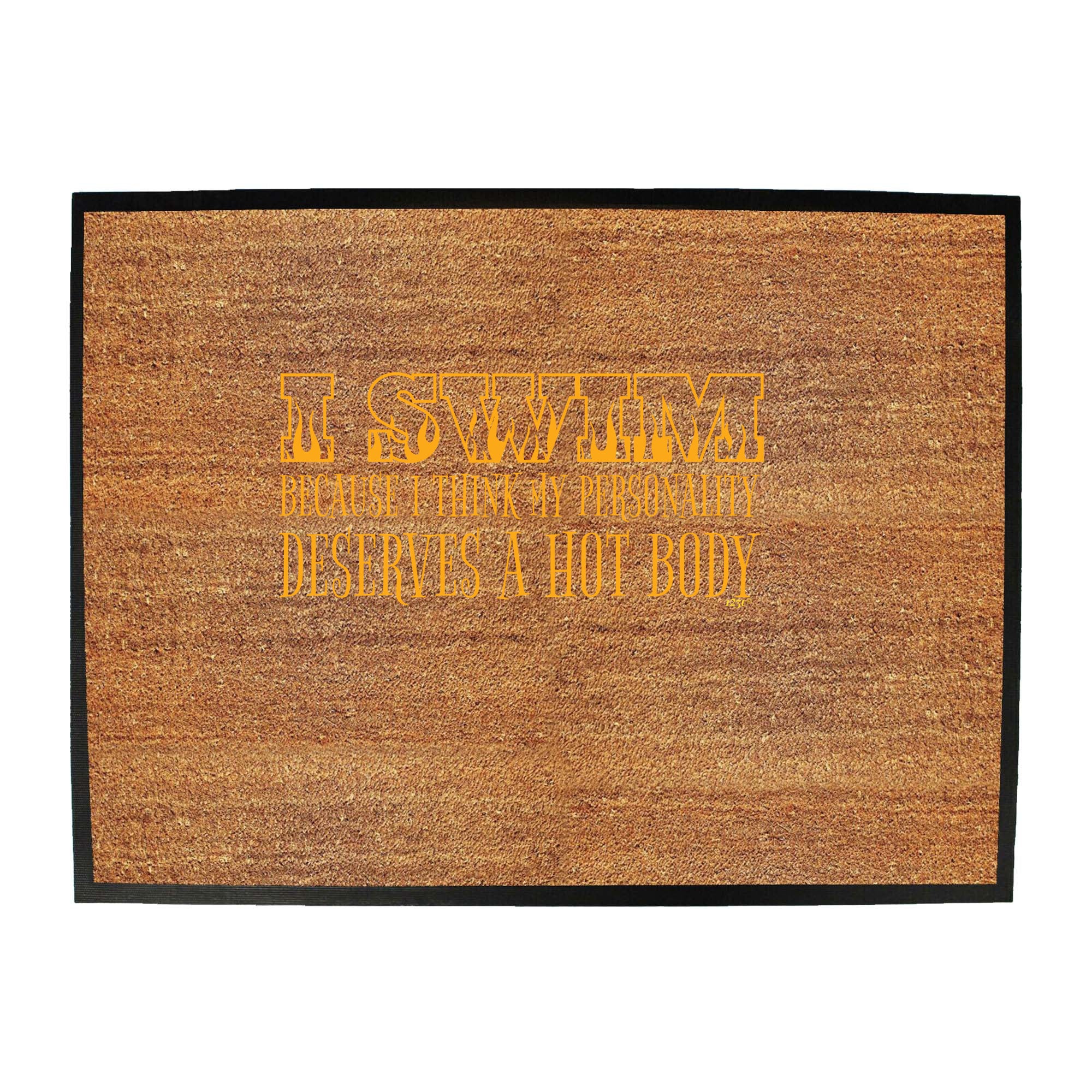 Swim Because Think My Personality Deserves A Hot Body - Funny Novelty Doormat