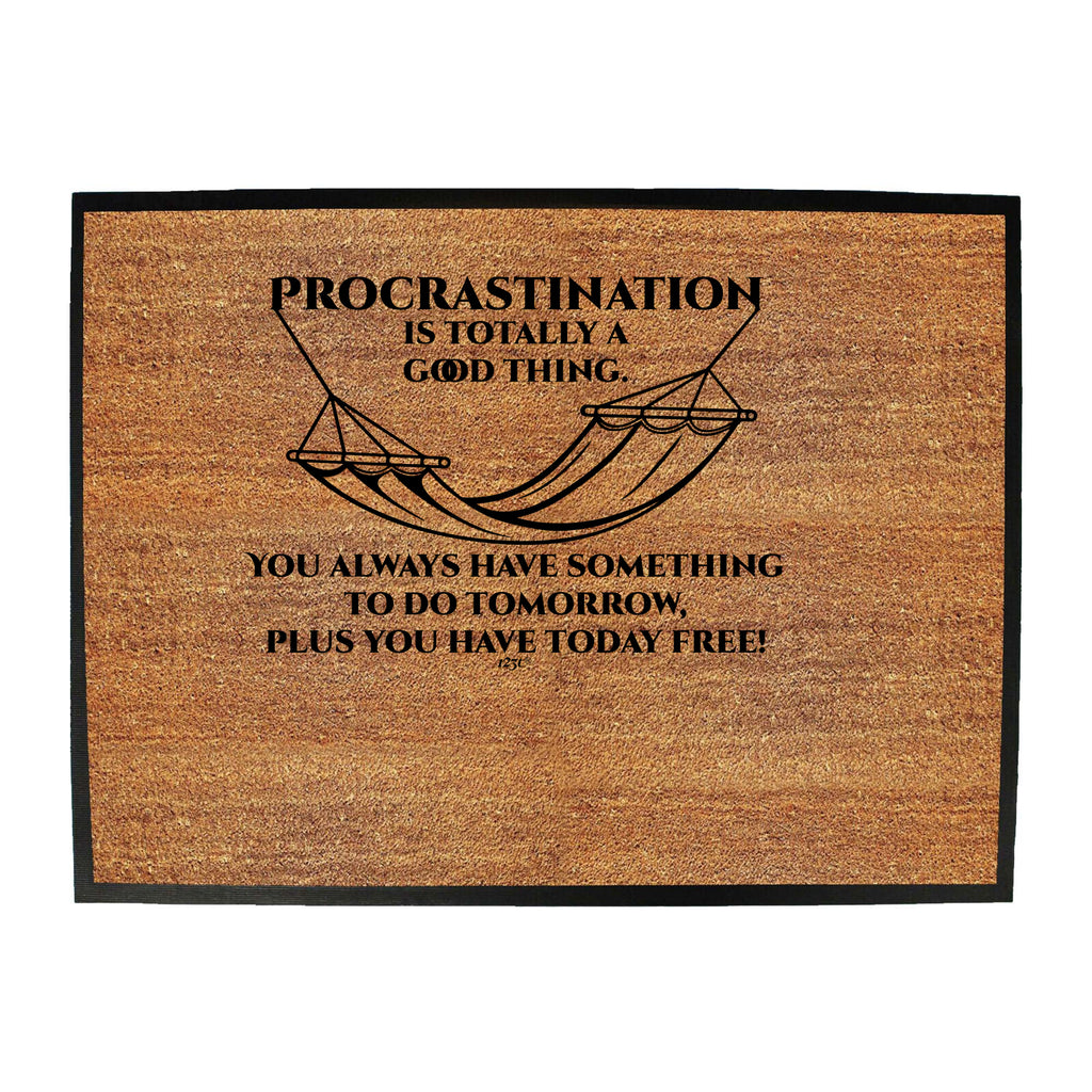 Procrastination Is Totally A Good Thing - Funny Novelty Doormat