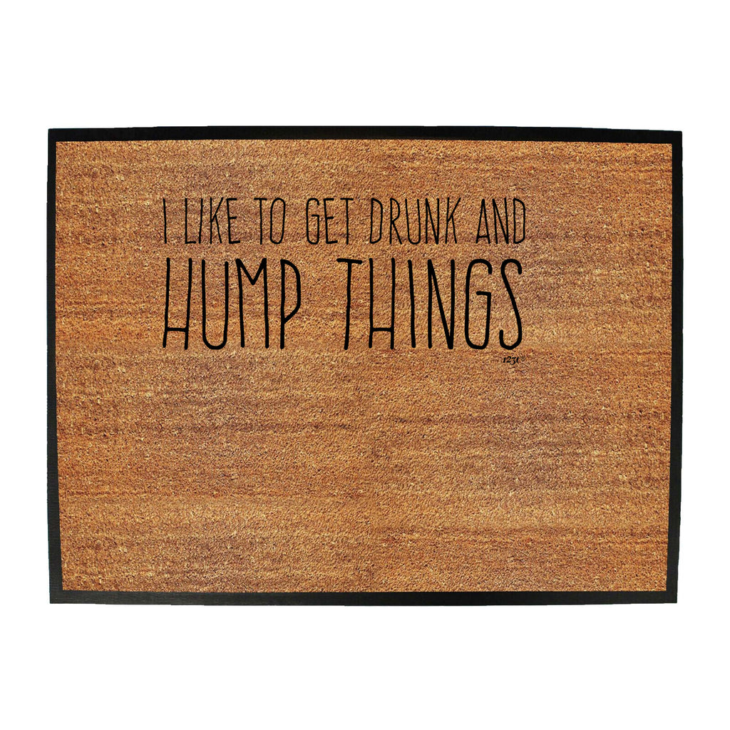 Like To Get Drunk And Hump Things - Funny Novelty Doormat
