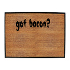 Got Bacon - Funny Novelty Doormat