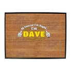 Of Course Im Right Im Dave - Funny Novelty Doormat