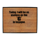 Today Will Be As Useless As The G In Lasagne - Funny Novelty Doormat
