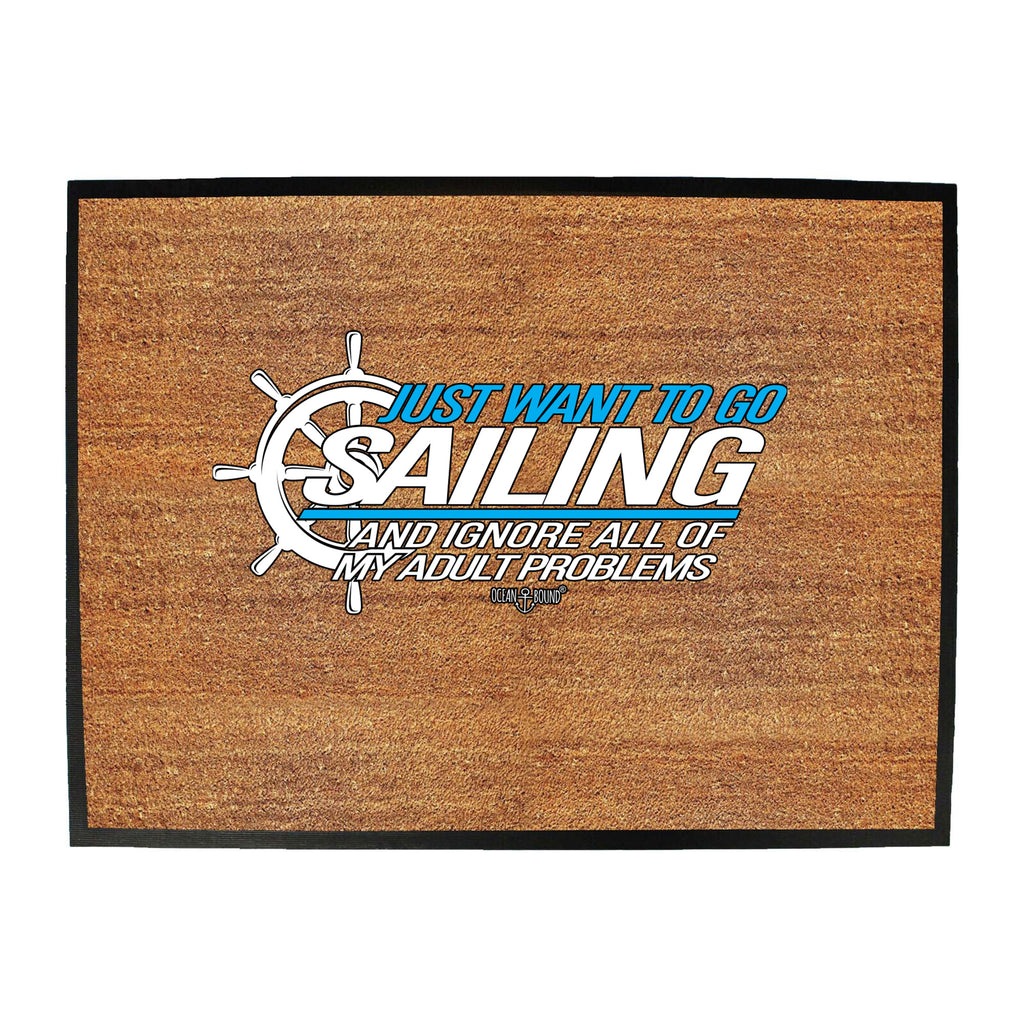 Ob I Just Want To Go Sailing And Ignore - Funny Novelty Doormat
