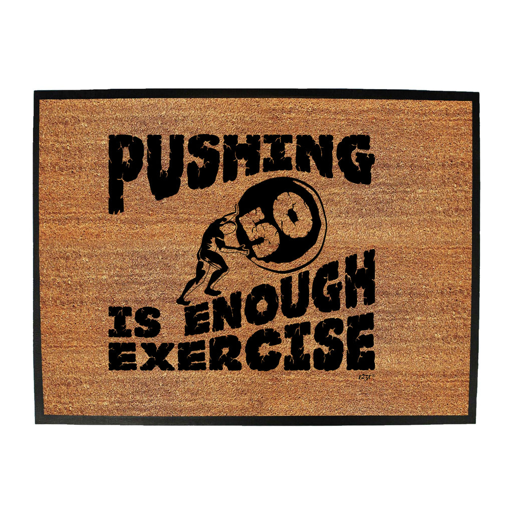 Pushing 50 Is Enough Exercise - Funny Novelty Doormat
