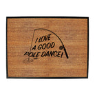 Dw I Love A Good Pole Dance - Funny Novelty Doormat