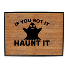 If Youve Got It Haunt It - Funny Novelty Doormat